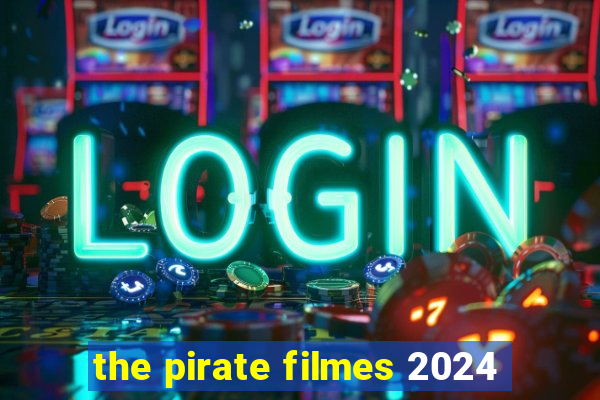 the pirate filmes 2024